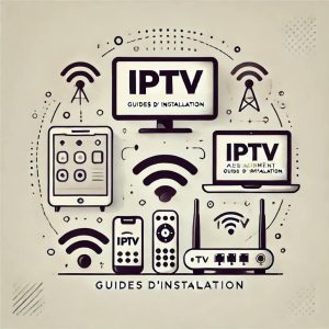 IPTV Abonnement Guides d'Installation