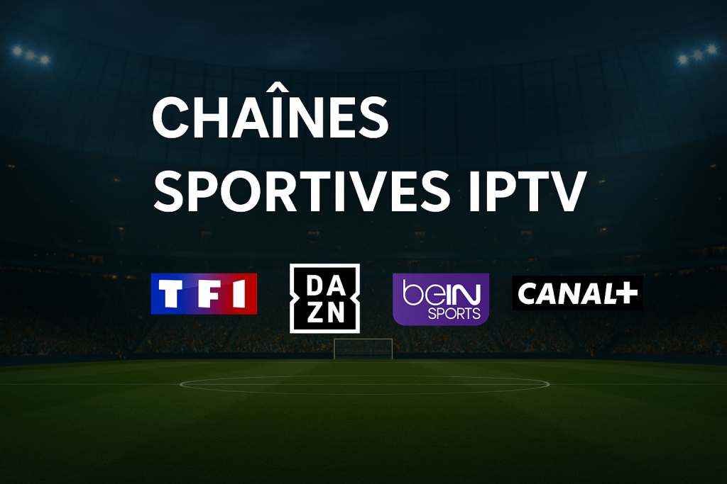 Chaînes sportives IPTV Premium en France avec TF1, DAZN, beIN Sports et Canal+ en HD et 4K
